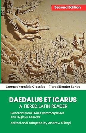 Daedalus et Icarus: A Tiered Latin Reader: Excerpts From Ovid's Metamorphes and Hyginus' Fabulae