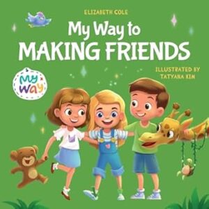 My Way to Making Friends: Children’s Book about Friendship, Inclusion and Social Skills (Kids Feelings)