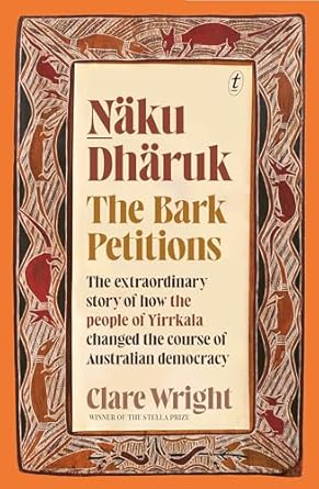 Naku Dharuk The Bark Petitions: How the people of Yirrkala changed the course of Australian democracy