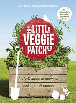 The Little Veggie Patch Co: An A-Z guide to growing food in small spaces