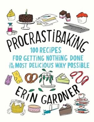 Procrastibaking: 100 Recipes for Getting Nothing Done in the Most Delicious Way Possible