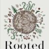 Rooted: Life at the Crossroads of Science, Nature, and Spirit