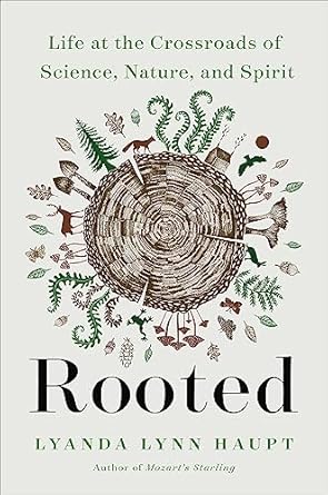 Rooted: Life at the Crossroads of Science, Nature, and Spirit