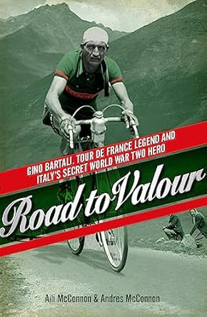 Road to Valour: Gino Bartali Tour de France Legend and World War Two Hero