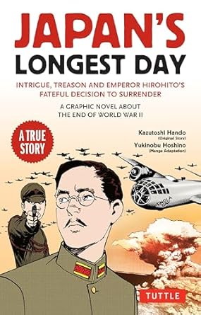 Japan's Longest Day: A Graphic Novel About the End of WWII: Intrigue, Treason and Emperor Hirohito's Fateful Decision to Surrender