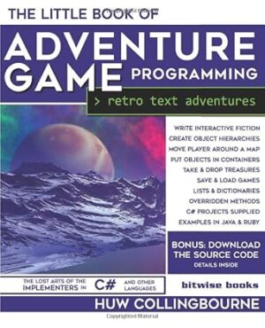 The Little Book Of Adventure Game Programming: Program Retro Text Adventures in C# (and other languages)