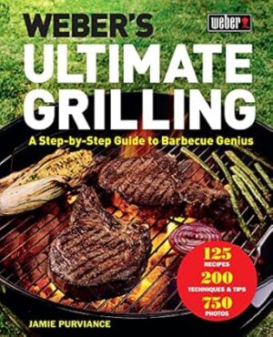 Weber's Ultimate Grilling: A Step-By-Step Guide to Barbecue Genius