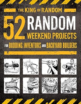 52 Random Weekend Projects: For Budding Inventors and Backyard Builders