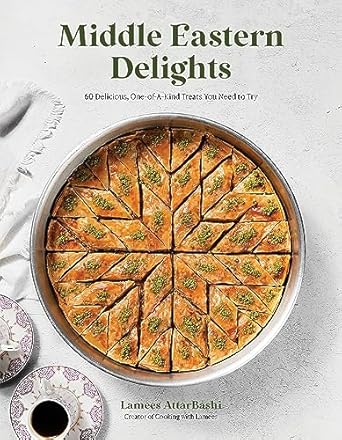 Middle Eastern Delights: 60 Delicious, One-Of-A-Kind Treats You Need to Try