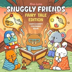Snuggly Friends - Fairy Tale Edition: Super Cute and Fun Coloring Book for Adults & Teens with Cozy Fuzzy Animal Characters in Hygge Fairytale Worlds - Perfect for Relaxation with Exclusive Music