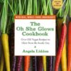 The Oh She Glows Cookbook: Over 100 Vegan Recipes to Glow from the Inside Out