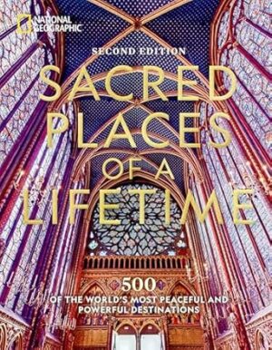 Sacred Places of a Lifetime: 500 of the World's Most Peaceful and Powerful Destinations