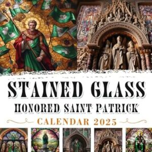 Stained Glass Honored Saint Patrick Calendar 2025: 12 Months 2025 Jan to Dec with Holidays, Including 12 Photography For Adults| Perfect for Planning and Organizing Your Year with a Large Size