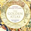 The Golden Atlas: The Greatest Explorations, Quests and Discoveries on Maps