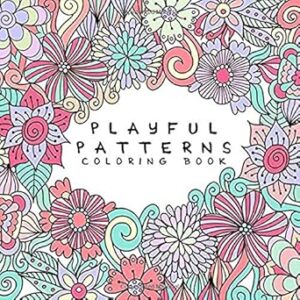 Playful Patterns Coloring Book: For Kids Ages 6-8, 9-12