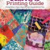 Gelli Arts® Printing Guide: Printing Without a Press on Paper and Fabric Using the Gelli Arts® Plate