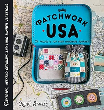 Patchwork USA:24 Projects for the Perfect Sewing Getaway: Daytrips, Weekend Retreats and Long Summer Vacations