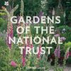 Gardens of the National Trust [2023 Edition]: An inspiring and illuminating guide to the hundreds of outstanding gardens in the National Trust’s care.