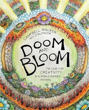 Doom and Bloom: The Case for Creativity in a World Hooked on Panic