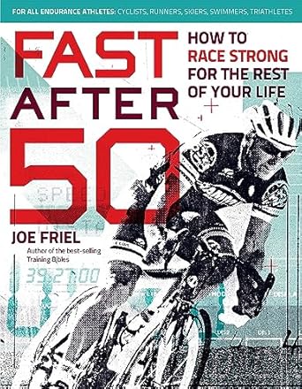 Fast After 50: How to Race Strong for the Rest of Your Life