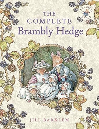 The Complete Brambly Hedge: The gorgeously illustrated children’s classics delighting kids and parents!