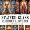 Stained Glass Glorified Saint Luke Calendar 2025: Jan to Dec 2025 Including 12 Photography For Adults with Saint Luke, Eco Friendly, Thick Sturdy Paper for Planning, Ideal Gift for Everyone