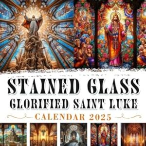 Stained Glass Glorified Saint Luke Calendar 2025: Jan to Dec 2025 Including 12 Photography For Adults with Saint Luke, Eco Friendly, Thick Sturdy Paper for Planning, Ideal Gift for Everyone