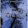 The Dark Night Of The Soul: A Psychiatrist Explores the Connection Between Darkness and Spiritual Growth