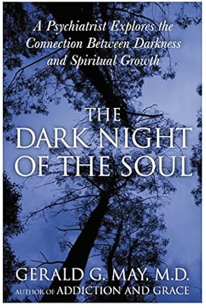 The Dark Night Of The Soul: A Psychiatrist Explores the Connection Between Darkness and Spiritual Growth