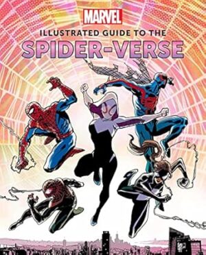 Marvel: Illustrated Guide to the Spider-Verse: (Spider-Man Art Book, Spider-Man Miles Morales, Spider-Man Alternate Timelines)