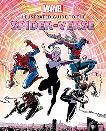 Marvel: Illustrated Guide to the Spider-Verse: (Spider-Man Art Book, Spider-Man Miles Morales, Spider-Man Alternate Timelines)