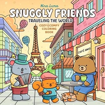 Snuggly Friends - Traveling the World: Super Cute and Fun Coloring Book for Adults and Teens with Cozy Fuzzy Animal Characters in Hygge Holiday Escapes for Relaxation with Exclusive Music