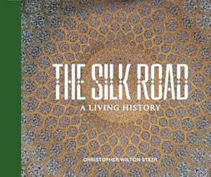 THE SILK ROAD: A LIVING HISTORY