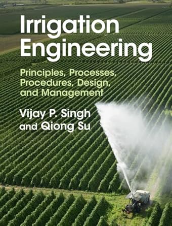Irrigation Engineering: Principles, Processes, Procedures, Design, and Management
