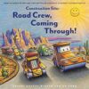 Construction Site: Road Crew, Coming Through!