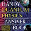 The Handy Quantum Physics Answer Book