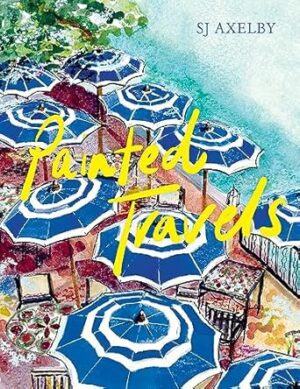 SJ Axelby's Painted Travels: Portraits of Remarkable Places