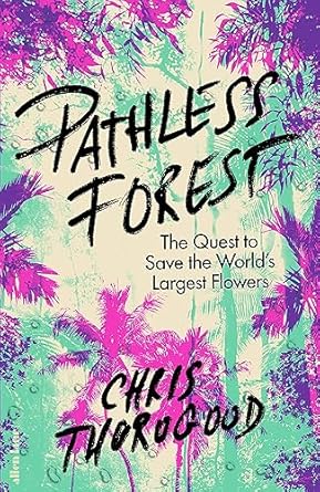Pathless Forest: The Quest to Save the World's Largest Flowers
