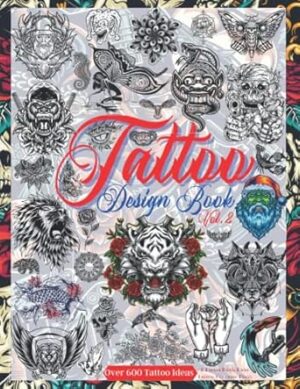 Tattoo Design Book Vol. 2: Over 600 Tattoo Designs for Real Tattoo Artists, Professionals, and Amateurs. Original, Modern and Classic Tattoo Designs ... Idea and Inspiration for Your First Tattoo