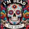 End of Life Planner: I'm Dead, Now What?: Everything You Must Know Before I Leave: My Last Wishes Organizer - Essential Information and Instructions for After I'm Gone