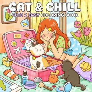 Cat & Chill: Cute & Easy Coloring Book for Adults and Teens Featuring Cozy Scenes and Relaxing Moments with Cats for Stress Relief