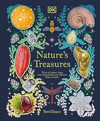 Nature's Treasures: Tales Of More Than 100 Extraordinary Objects From Nature