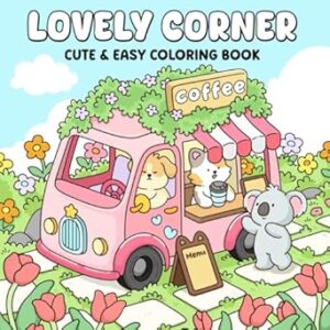 Lovely Corner: A Fun & Easy Coloring Book for Adults and Teens Showcasing the Sweet Daily Life of Cozy Shops for Relaxation and Stress Relief