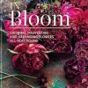 In Bloom: Growing, harvesting and arranging flowers all year round