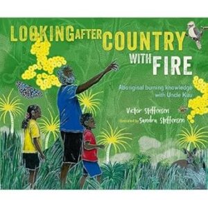 Looking After Country with Fire: Aboriginal Burning Knowledge With Uncle Kuu
