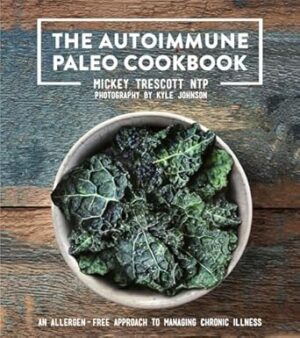 The Autoimmune Paleo Cookbook: An Allergen-Free Approach to Managing Chronic Illness