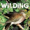 Wilding: The return of nature to an English farm: The Return of Nature to a British Farm