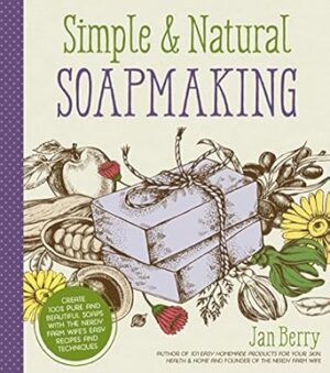Simple and Natural Soapmaking: Create 100 percent Pure and Beautiful Soaps with The Nerdy Farm Wife’s Easy Recipes and Techniques: Create 100% Pure ... Nerdy Farm Wife’s Easy Recipes and Techniques