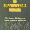 Manual de Supervivencia Urbana: Técnicas y Tácticas de Supervivencia Moderna