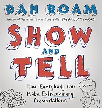 Show And Tell: How Everybody Can Make Extraordinary Presentations